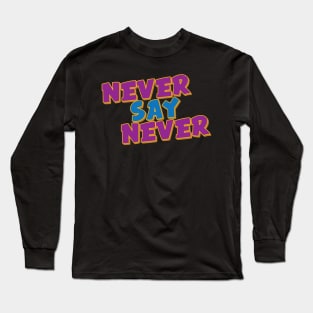 Never Say Never Long Sleeve T-Shirt